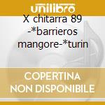 X chitarra 89 -*barrieros mangore-*turin cd
