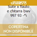 Suite x flauto e chitarra bwv 997 93 -*i cd
