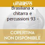 Brasiliana x chitarra e percussioni 93 - cd