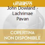 John Dowland - Lachrimae Pavan cd musicale di Dowland