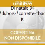 Di natale 94 -*dubois-*corrette-*bach jc cd