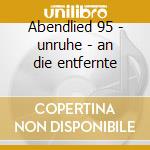 Abendlied 95 - unruhe - an die entfernte cd