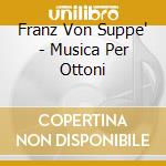 Franz Von Suppe' - Musica Per Ottoni cd