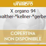 X organo 94 -*walther-*kellner-*gerber-* cd