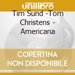 Tim Sund -Tom Christens - Americana cd musicale di Tim Sund