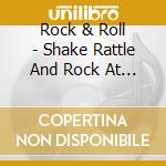 Rock & Roll - Shake Rattle And Rock At The Hop cd