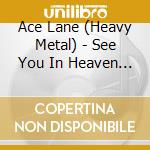 Ace Lane (Heavy Metal) - See You In Heaven 2016 cd musicale di Ace Lane   (Heavy Metal)