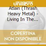 Atlain (Thrash Heavy Metal) - Living In The Dark 2016 cd musicale di Atlain (Thrash Heavy Metal)