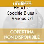 Hoochie Coochie Blues - Various Cd cd