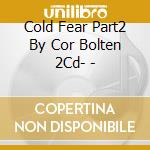 Cold Fear Part2 By Cor Bolten 2Cd- - cd