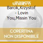 Barcik,Krzystof - Lovin You,Missin You cd