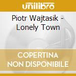 Piotr Wajtasik - Lonely Town cd