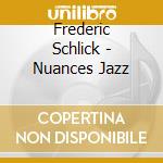 Frederic Schlick - Nuances Jazz cd musicale di Frederic Schlick