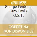 George Fenton - Grey Owl / O.S.T. cd