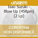 Isao Suzuki - Blow Up (45Rpm) (2 Lp) cd
