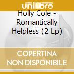 Holly Cole - Romantically Helpless (2 Lp) cd