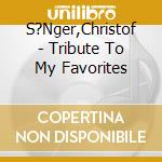 S?Nger,Christof - Tribute To My Favorites cd