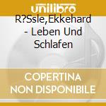 R?Ssle,Ekkehard - Leben Und Schlafen cd