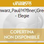 Schwarz,Paul/H?Bner,Gregor - Elegie cd