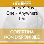 Limes X Plus One - Anywhere Far cd musicale di Limes X Plus One