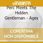 Perc Meets The Hidden Gentleman - Ages cd