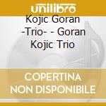 Kojic Goran -Trio- - Goran Kojic Trio cd