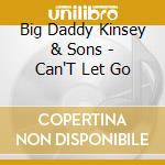 Big Daddy Kinsey & Sons - Can'T Let Go cd
