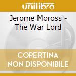 Jerome Moross - The War Lord cd musicale di Jerome Moross
