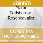 Martin Todsharow - Rosenkavalier cd musicale di Martin Todsharow