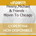 Pewny,Michael & Friends - Movin To Chicago cd