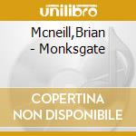 Mcneill,Brian - Monksgate cd musicale di Mcneill,Brian