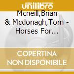 Mcneill,Brian & Mcdonagh,Tom - Horses For Courses cd
