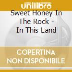 Sweet Honey In The Rock - In This Land cd musicale di Sweet Honey In The Rock