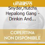 Snyder,Hutchs Hepalong Gang - Drinkin And Cheatin Songs cd