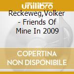 Reckeweg,Volker - Friends Of Mine In 2009 cd