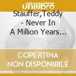 Stauffer,Teddy - Never In A Million Years (1936-1939) cd musicale di Stauffer,Teddy