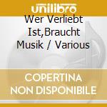Wer Verliebt Ist,Braucht Musik / Various cd musicale di Various