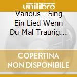 Various - Sing Ein Lied Wenn Du Mal Traurig Bist cd