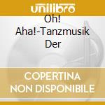 Oh! Aha!-Tanzmusik Der cd
