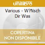 Various - W?Nsch Dir Was cd