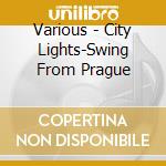 Various - City Lights-Swing From Prague cd