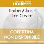 Barber,Chris - Ice Cream cd