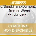 Bird,Fred/Bund,Hans/Dumont,Ren?/+ - Immer Wenn Ich Gl?Cklich Bin cd musicale di Bird,Fred/Bund,Hans/Dumont,Ren?/+