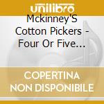Mckinney'S Cotton Pickers - Four Or Five Times cd musicale di Mckinney'S Cotton Pickers