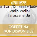 Borchard/Dobrindt/Godwin - Walla-Walla! Tanzszene Be cd