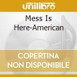 Mess Is Here-American cd