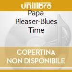 Papa Pleaser-Blues Time cd