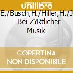 Bauschke,E./Busch,H./Hiller,H./Joost,O./+ - Bei Z?Rtlicher Musik cd