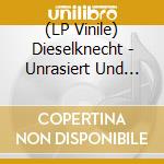 (LP Vinile) Dieselknecht - Unrasiert Und Fern Der Heimat lp vinile di Dieselknecht