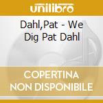 Dahl,Pat - We Dig Pat Dahl cd